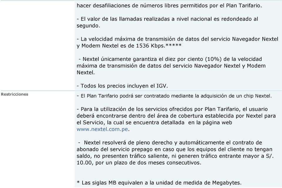 ***** - Nextel únicamente garantiza el diez por ciento (10%) de la velocidad máxima de transmisión de datos del servicio Navegador Nextel y Modem Nextel. - Todos los precios incluyen el IGV.