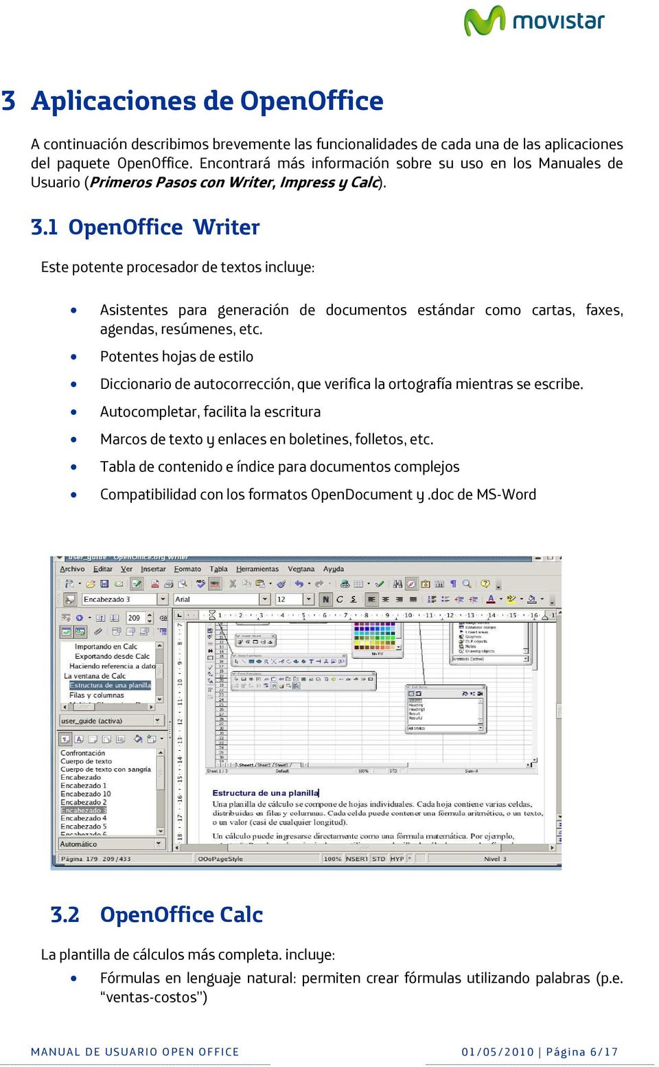 1 OpenOffice Writer Este potente procesador de textos incluye: Asistentes para generación de documentos estándar como cartas, faxes, agendas, resúmenes, etc.