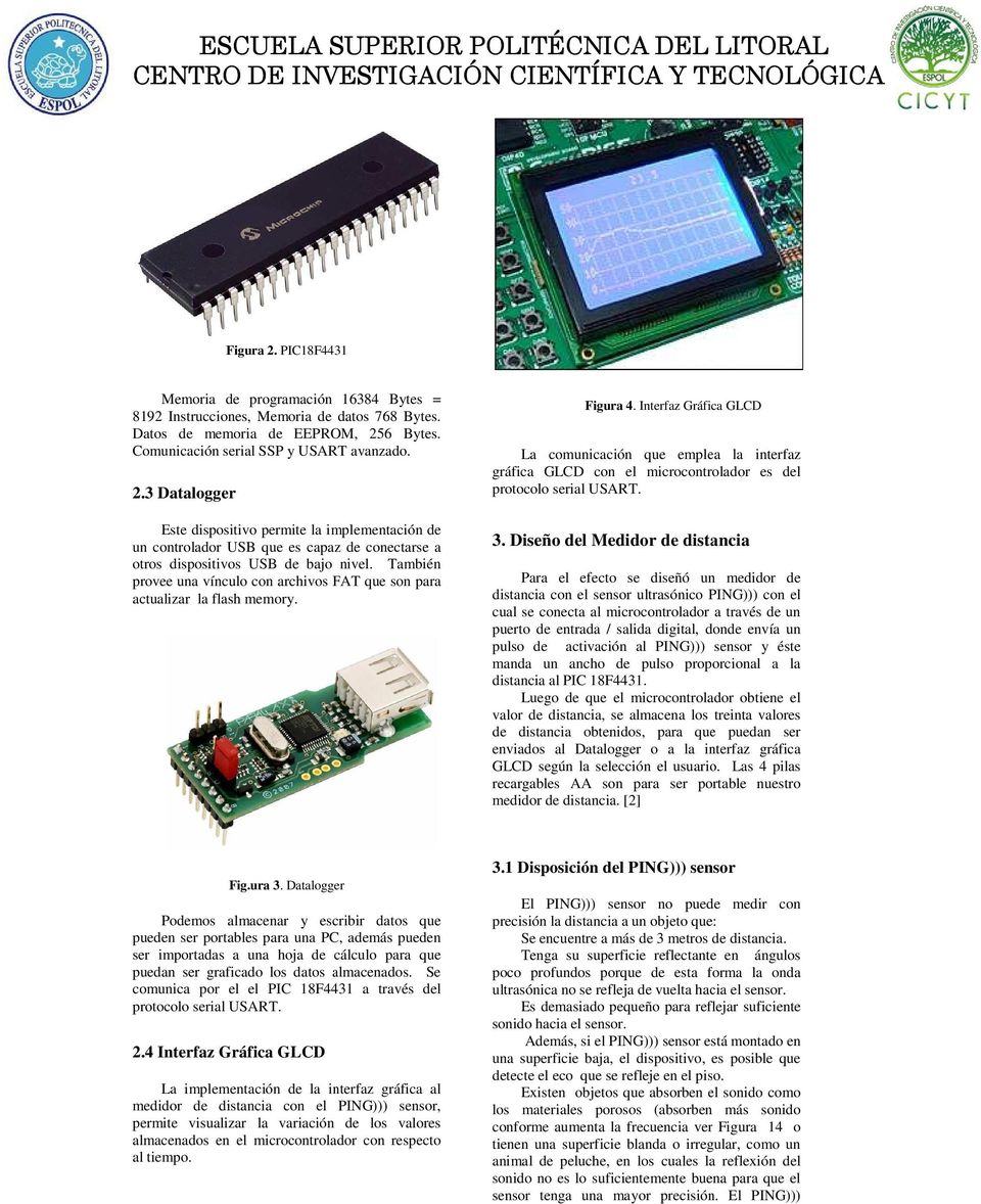 Interfaz Gráfica GLCD La comunicación que emplea la interfaz gráfica GLCD con el microcontrolador es del protocolo serial USART. 3.