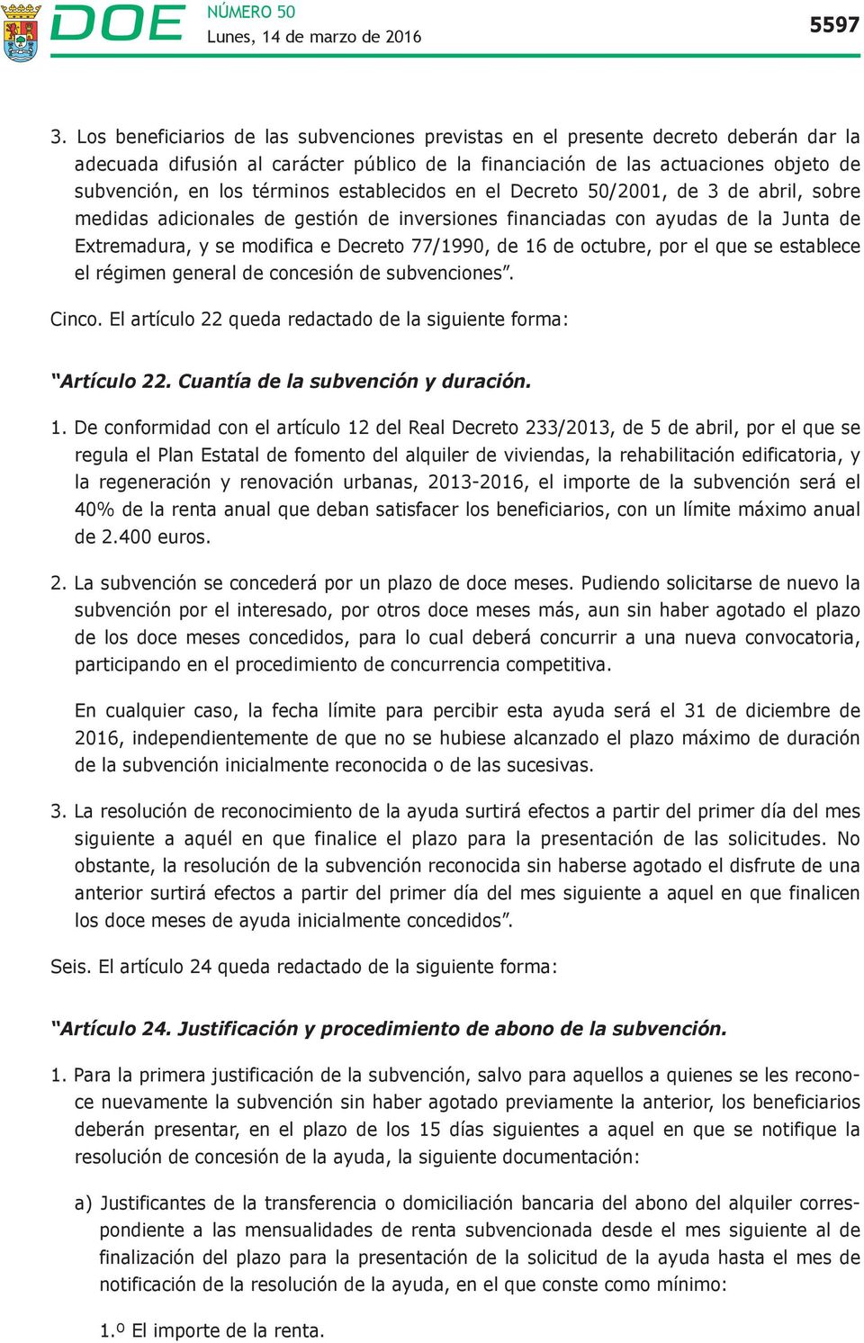 establecidos en el Decreto 50/2001, de 3 de abril, sobre medidas adicionales de gestión de inversiones financiadas con ayudas de la Junta de Extremadura, y se modifica e Decreto 77/1990, de 16 de