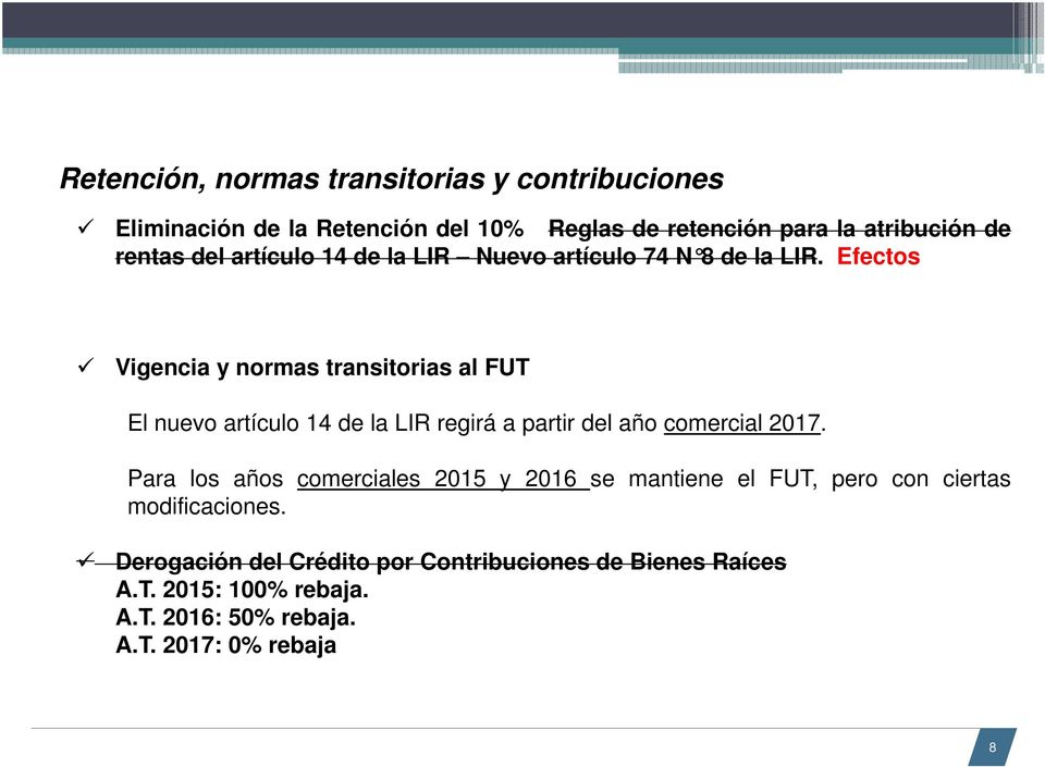 Efectos Vigencia y normas transitorias al FUT El nuevo artículo 14 de la LIR regirá a partir del año comercial 2017.