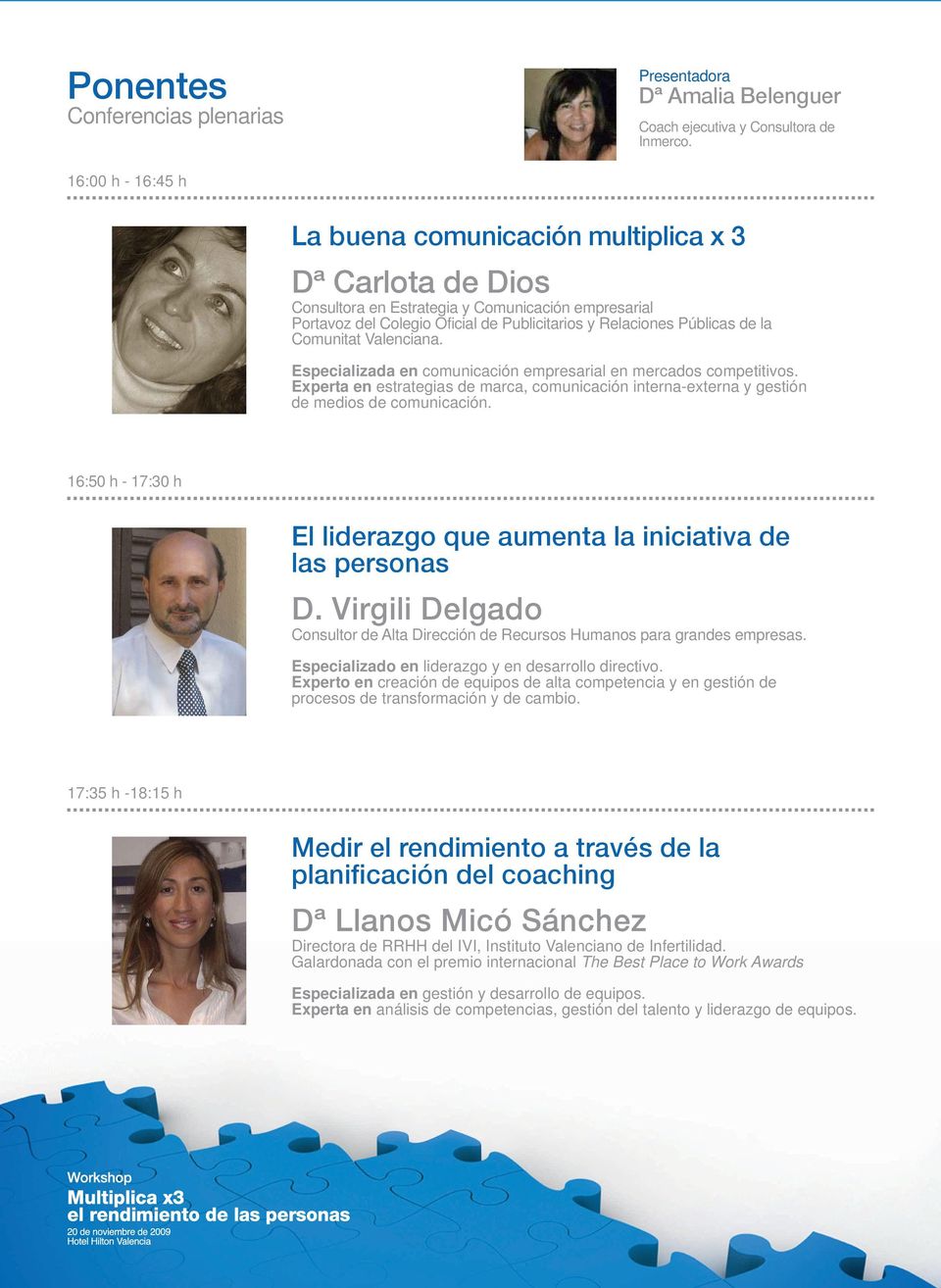 Comunitat Valenciana. Especializada en comunicación empresarial en mercados competitivos. Experta en estrategias de marca, comunicación interna-externa y gestión de medios de comunicación.