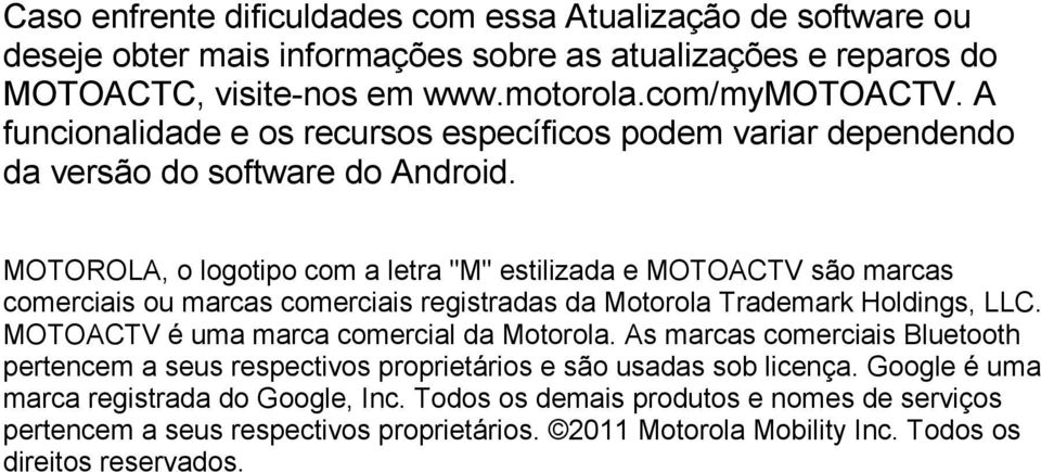 MOTOROLA, o logotipo com a letra "M" estilizada e MOTOACTV são marcas comerciais ou marcas comerciais registradas da Motorola Trademark Holdings, LLC.