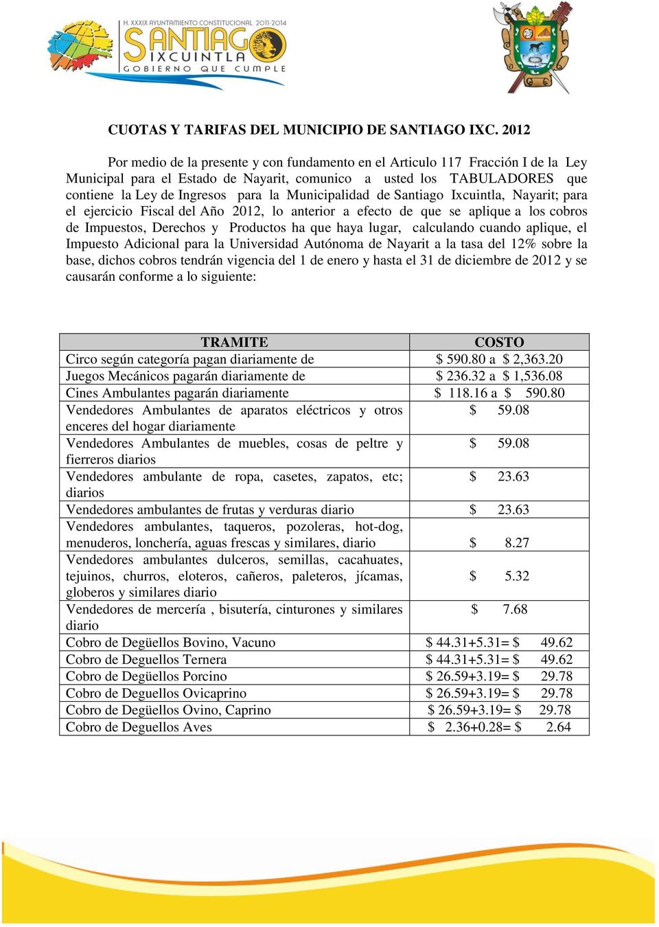 Municipalidad de Santiago Ixcuintla, Nayarit; para el ejercicio Fiscal del Año 2012, lo anterior a efecto de que se aplique a los cobros de Impuestos, Derechos y Productos ha que haya lugar,