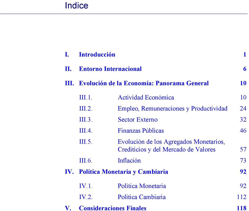 Evolución de los Agregados Monetarios, Crediticios y del Mercado de Valores 57 III.6. Inflación 73 IV.