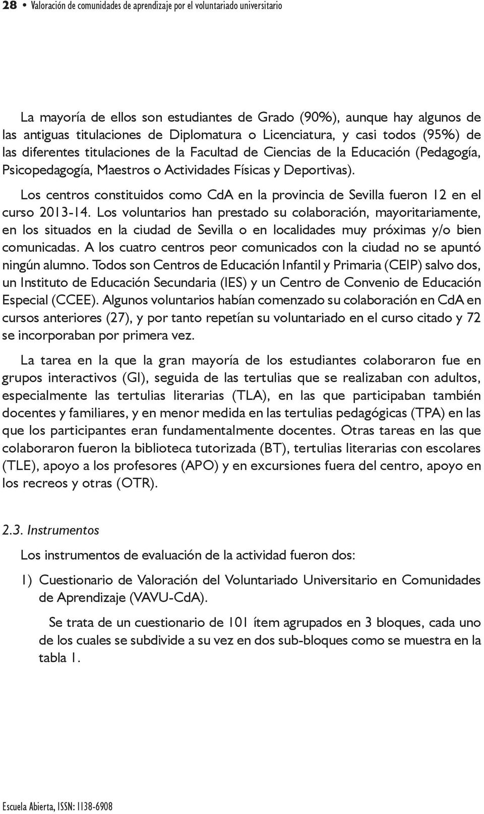 Los centros constituidos como CdA en la provincia de Sevilla fueron 12 en el curso 2013-14.