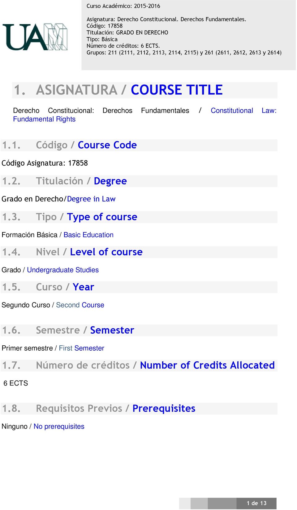 Nivel / Level of course Grado / Undergraduate Studies 1.5. Curso / Year Segundo Curso / Second Course 1.6.