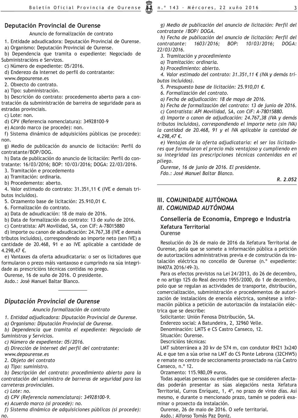 c) Número de expediente: 05/2016. d) Enderezo da Internet do perfil do contratante: www.depourense.es 2. Obxecto do contrato. a) Tipo: subministración.
