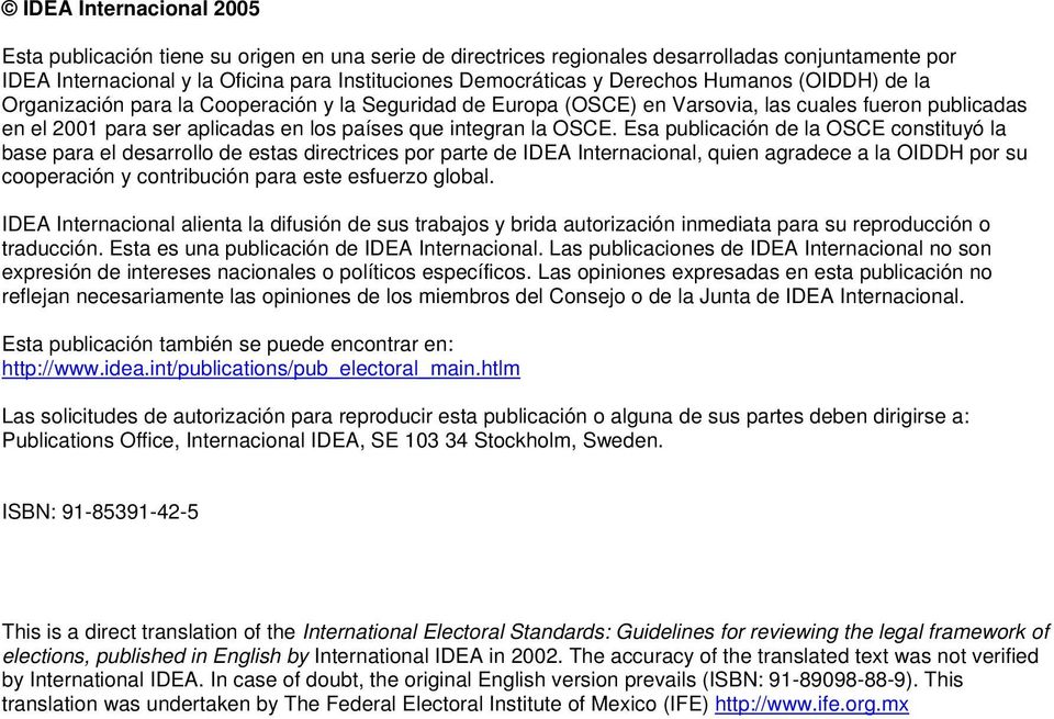 OSCE. Esa publicación de la OSCE constituyó la base para el desarrollo de estas directrices por parte de IDEA Internacional, quien agradece a la OIDDH por su cooperación y contribución para este