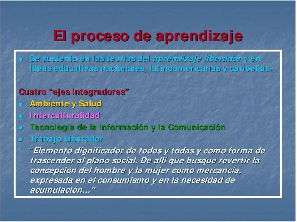 Cuatro ejes integradores Ambiente y Salud Interculturalidad Tecnología a de la información n y la Comunicación Trabajo