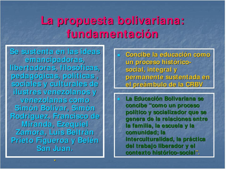 . Concibe la educación n como un proceso histórico rico- social, integral y permanente sustentada en el preámbulo de la CRBV La Educación n Bolivariana se concibe como un