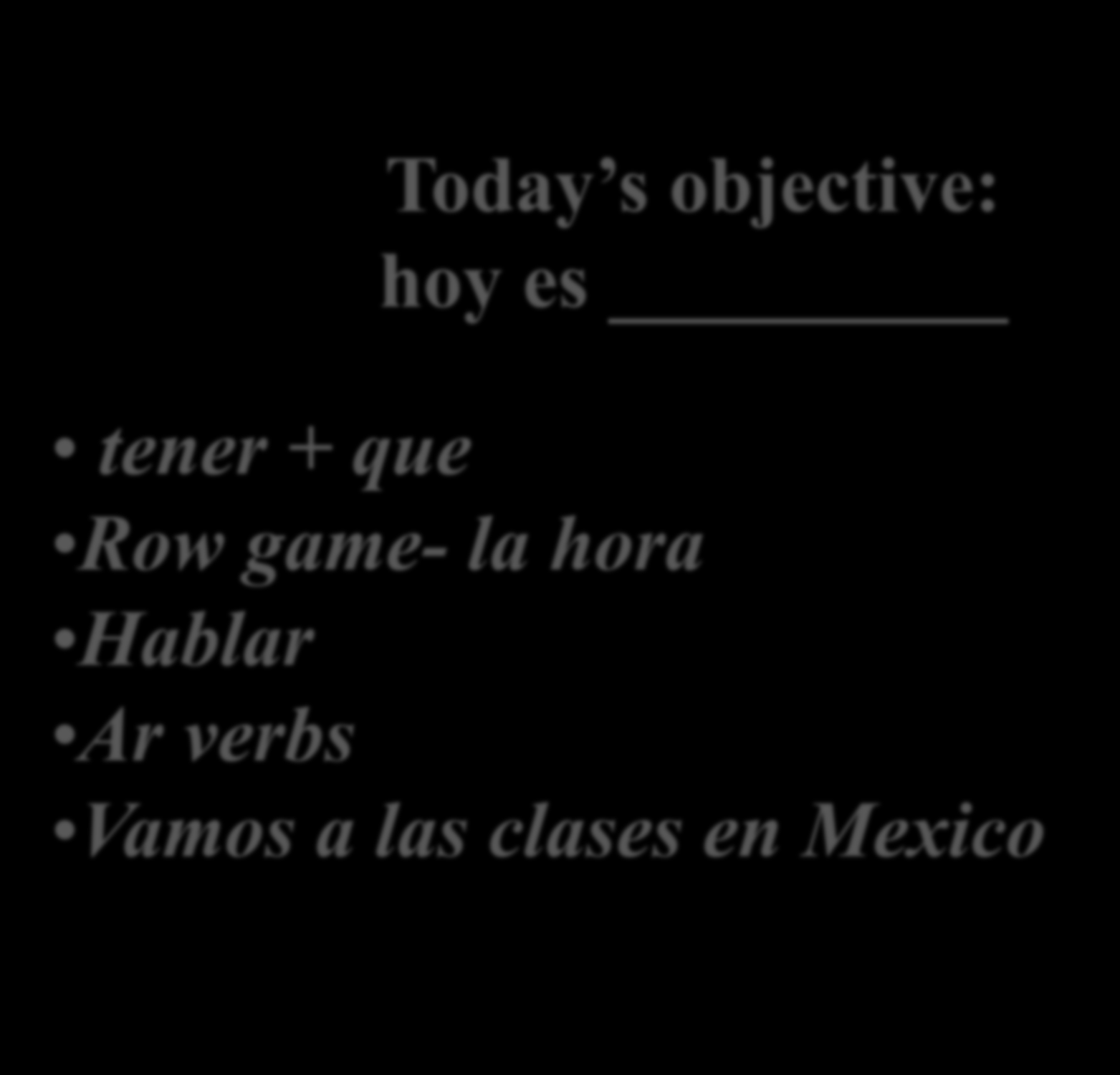 Today s objective: hoy es tener + que Row game-