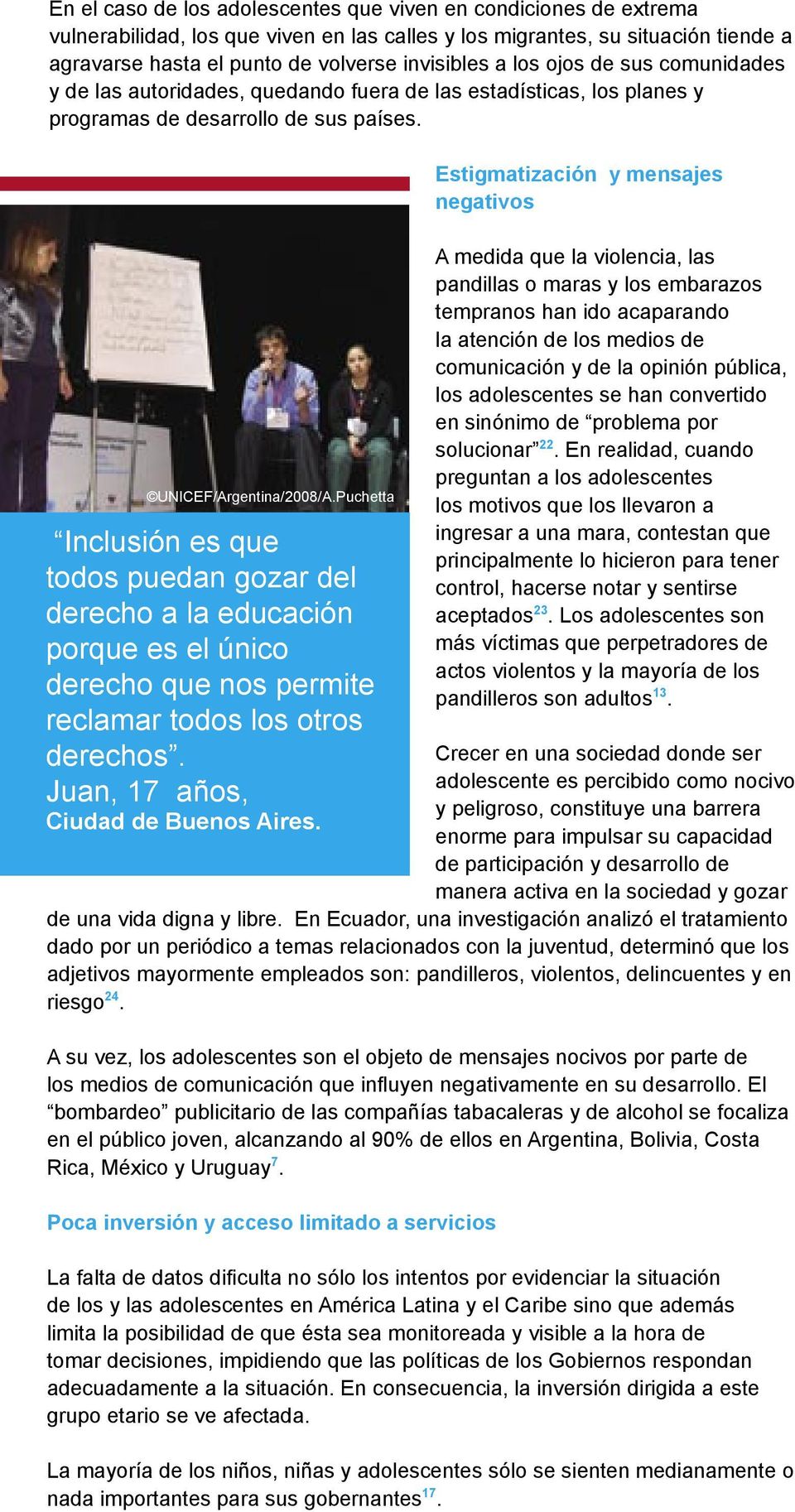 Puchetta Inclusión es que todos puedan gozar del derecho a la educación porque es el único derecho que nos permite reclamar todos los otros derechos. Juan, 17 años, Ciudad de Buenos Aires.