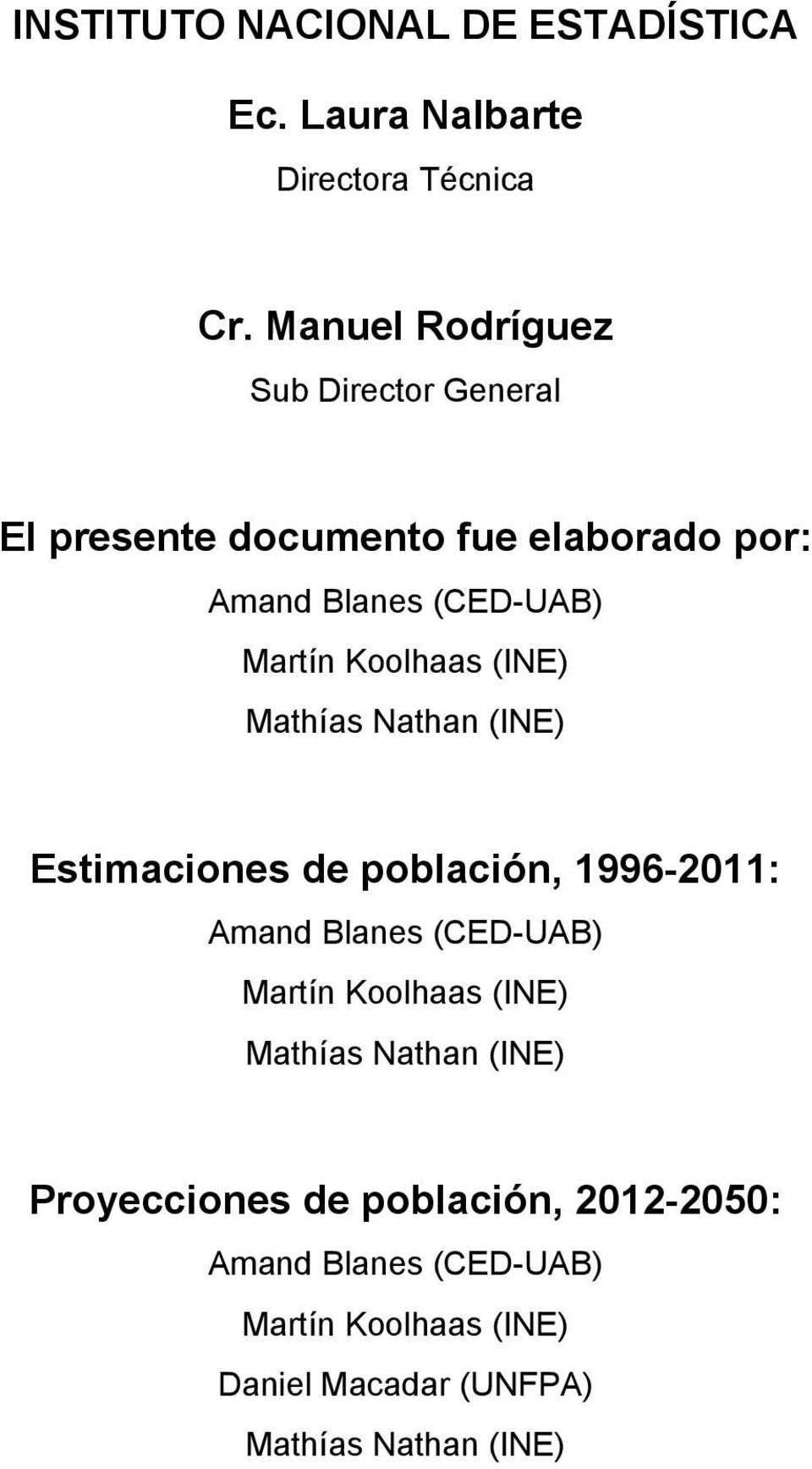 Koolhaa (INE) Mahía Nahan (INE) Eimacione de población 1996-2011: Amand Blane (CED-UAB) Marín Koolhaa