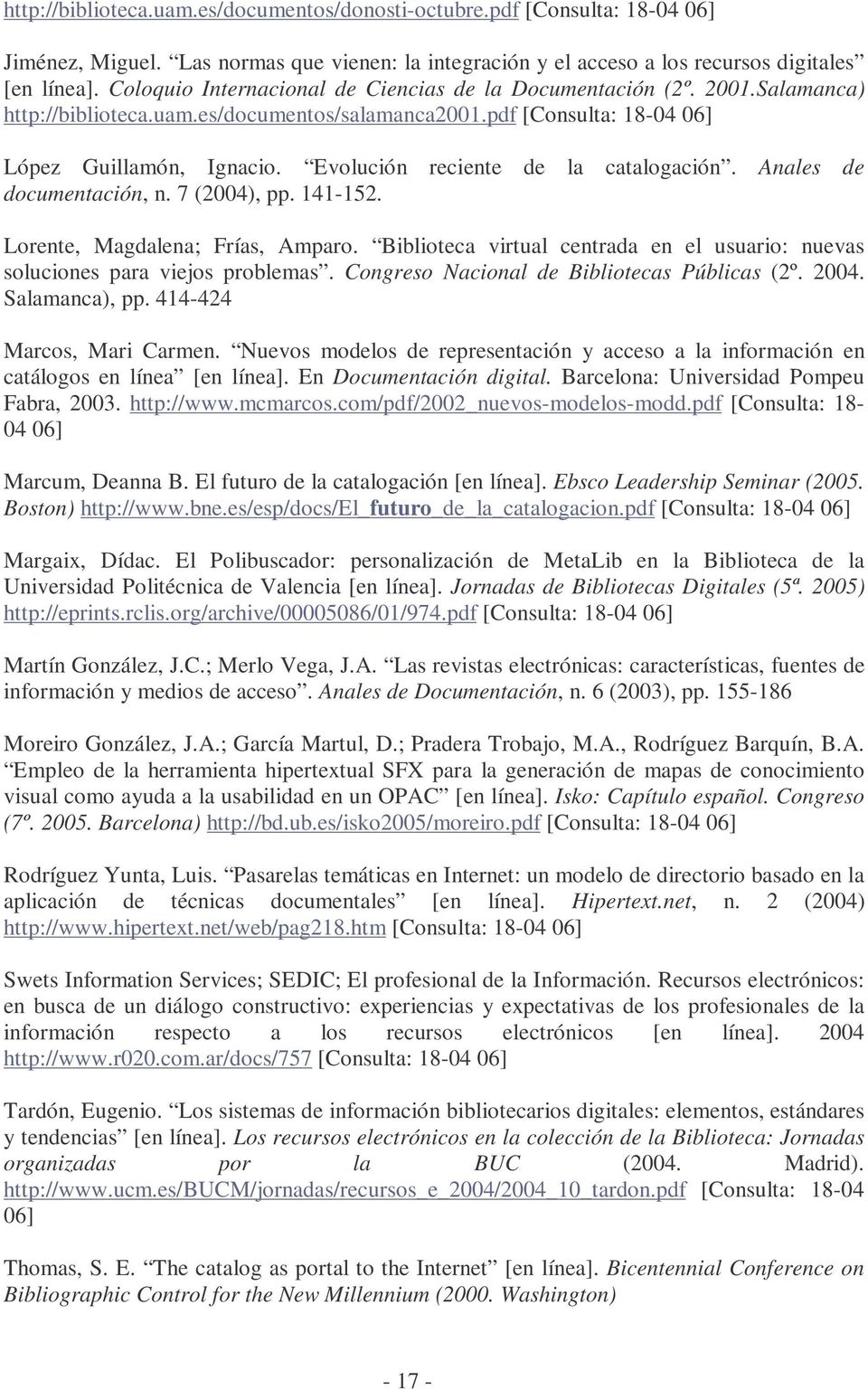 Evolución reciente de la catalogación. Anales de documentación, n. 7 (2004), pp. 141-152. Lorente, Magdalena; Frías, Amparo.