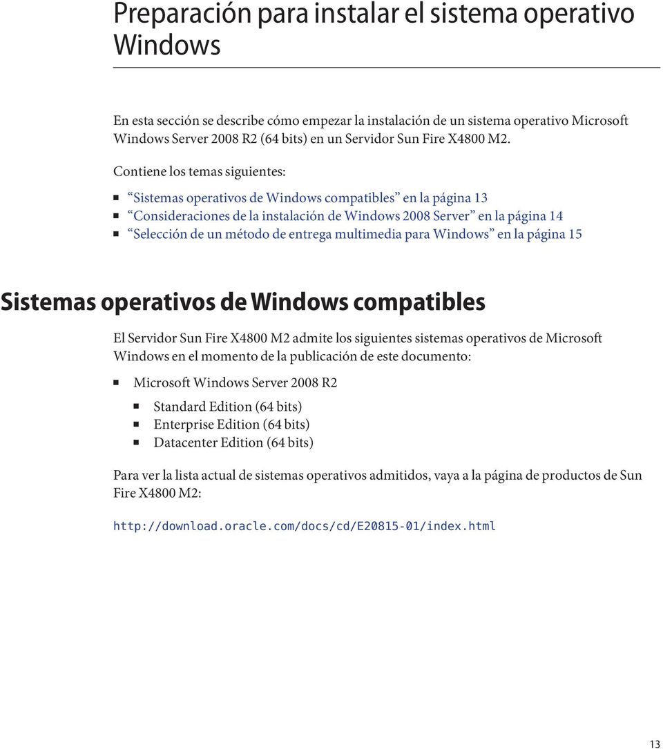 Contiene los temas siguientes: Sistemas operativos de Windows compatibles en la página 13 Consideraciones de la instalación de Windows 2008 Server en la página 14 Selección de un método de entrega