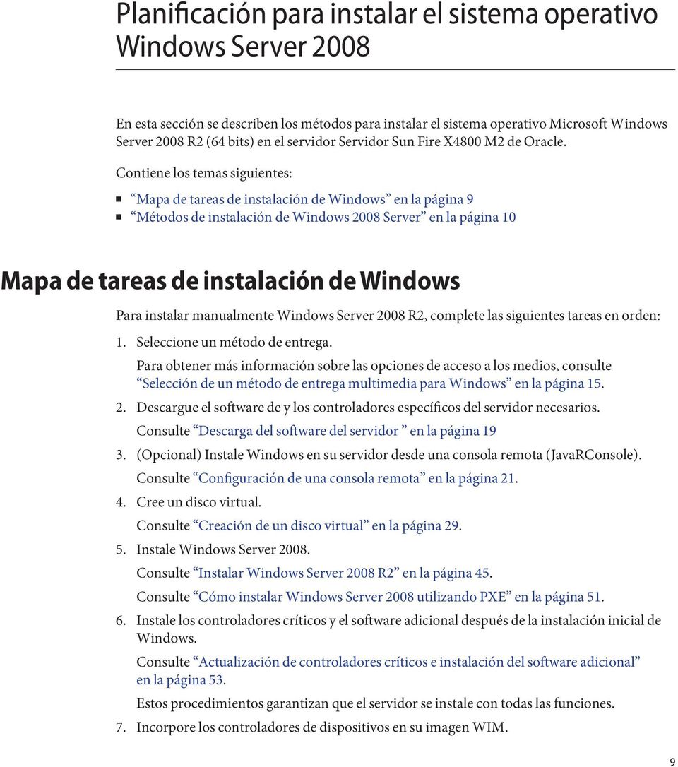 Contiene los temas siguientes: Mapa de tareas de instalación de Windows en la página 9 Métodos de instalación de Windows 2008 Server en la página 10 Mapa de tareas de instalación dewindows Para