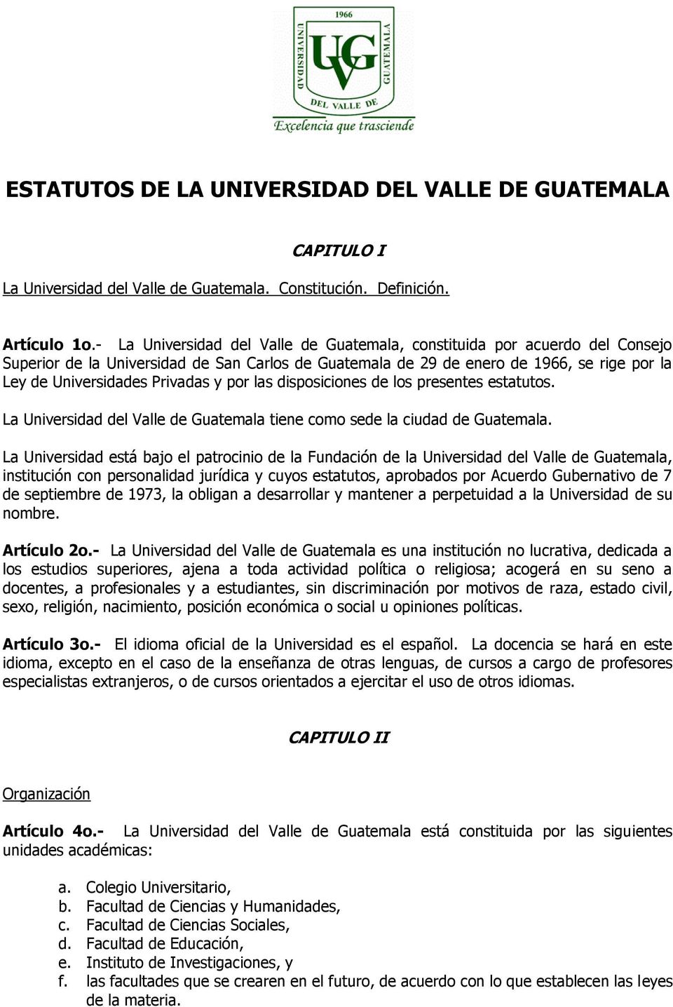 y por las disposiciones de los presentes estatutos. La Universidad del Valle de Guatemala tiene como sede la ciudad de Guatemala.