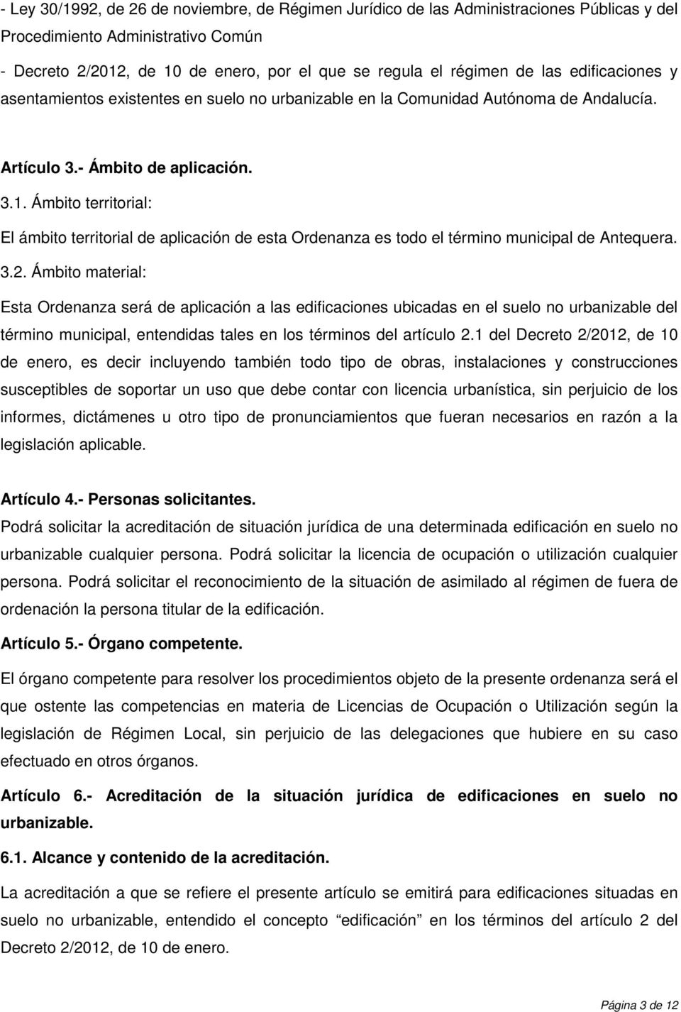 Ámbito territorial: El ámbito territorial de aplicación de esta Ordenanza es todo el término municipal de Antequera. 3.2.