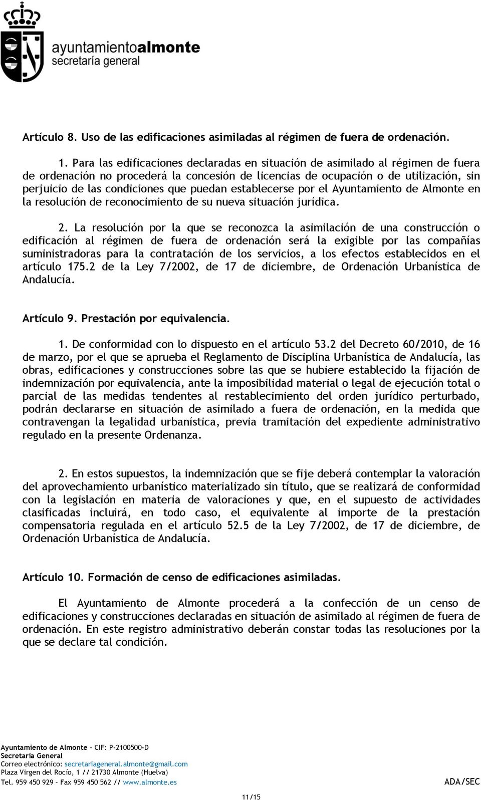 que puedan establecerse por el Ayuntamiento de Almonte en la resolución de reconocimiento de su nueva situación jurídica. 2.