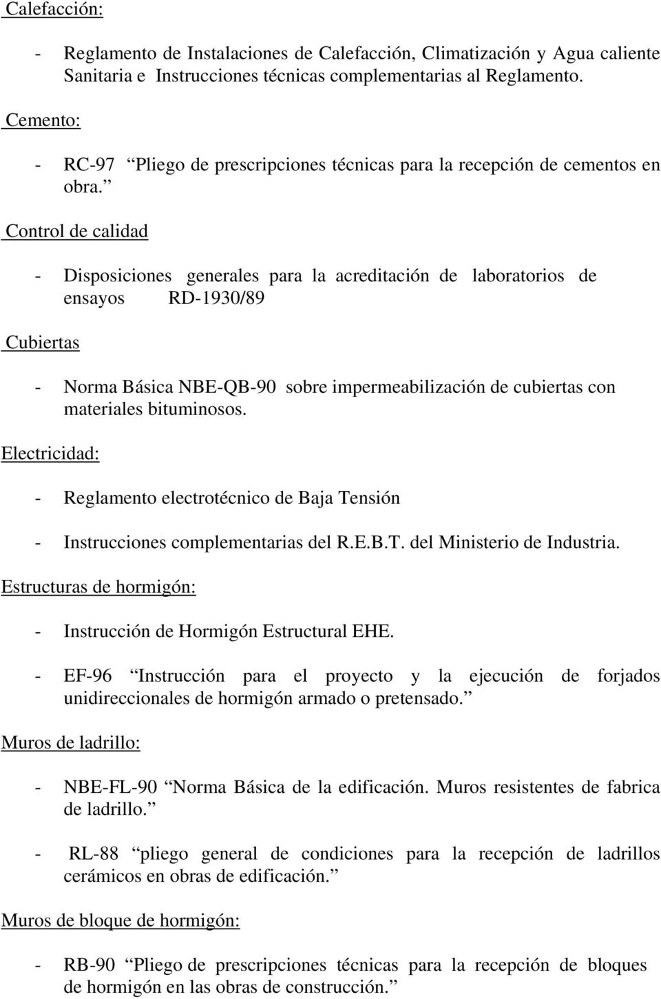 Control de calidad - Disposiciones generales para la acreditación de laboratorios de ensayos RD-1930/89 Cubiertas - Norma Básica NBE-QB-90 sobre impermeabilización de cubiertas con materiales