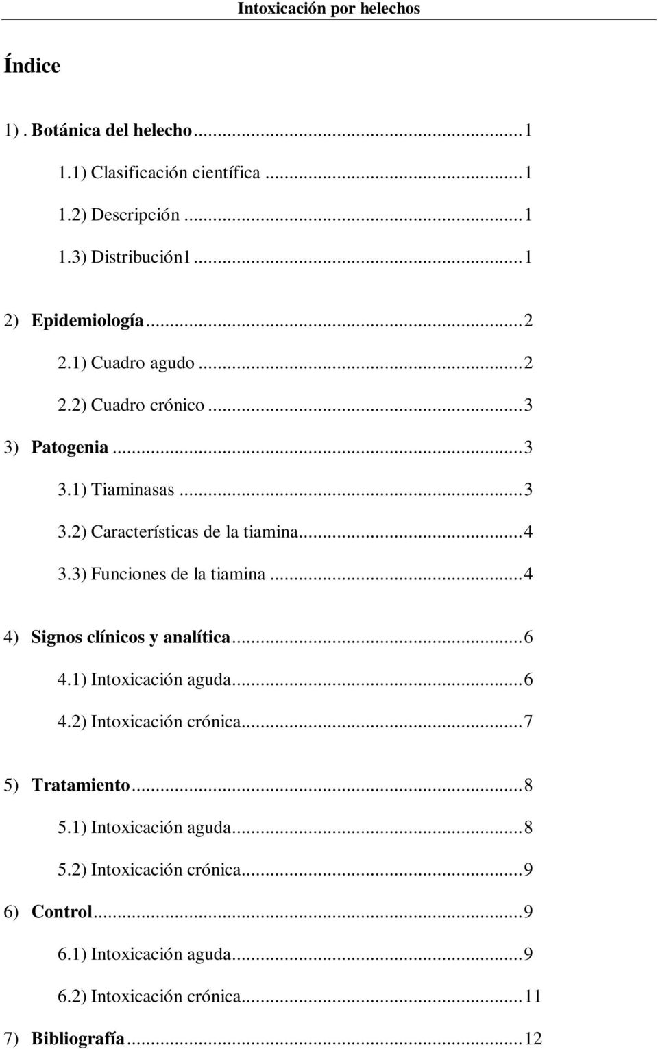 3) Funciones de la tiamina...4 4) Signos clínicos y analítica...6 4.1) Intoxicación aguda...6 4.2) Intoxicación crónica...7 5) Tratamiento.