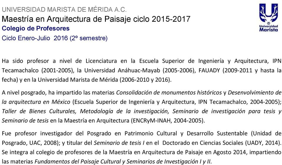 A nivel posgrado, ha impartido las materias Consolidación de monumentos históricos y Desenvolvimiento de la arquitectura en México (Escuela Superior de Ingeniería y Arquitectura, IPN Tecamachalco,