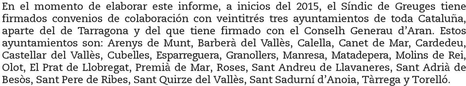 Estos ayuntamientos son: Arenys de Munt, Barberà del Vallès, Calella, Canet de Mar, Cardedeu, Castellar del Vallès, Cubelles, Esparreguera, Granollers,