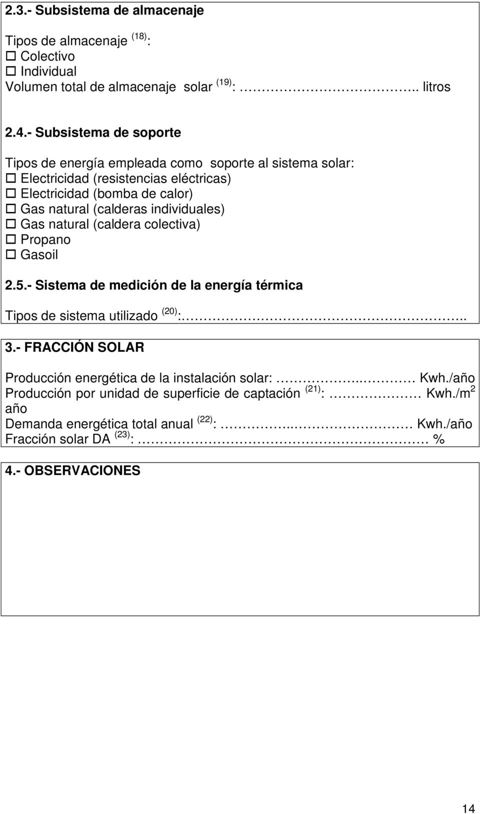 individuales) Gas natural (caldera colectiva) Propano Gasoil 2.5.- Sistema de medición de la energía térmica Tipos de sistema utilizado (20) :.. 3.
