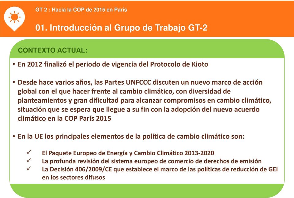 adopción del nuevo acuerdo climático en la COP París 2015 En la UE los principales elementos de la política de cambio climático son: El Paquete Europeo de Energía y Cambio Climático