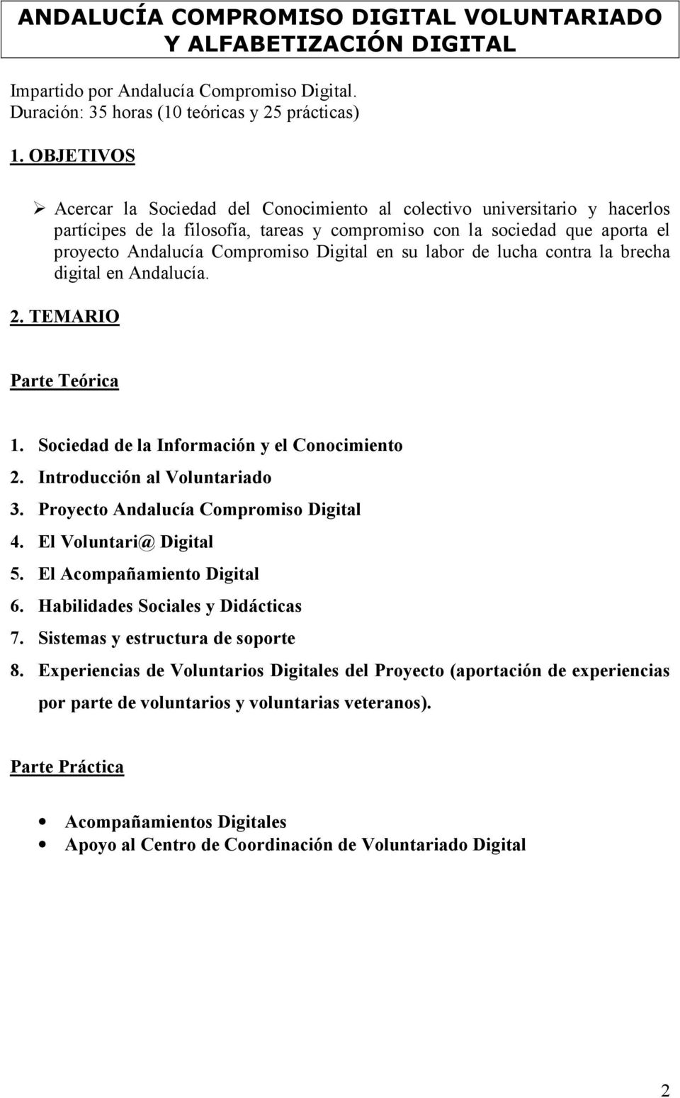 el proyecto Andalucía Compromiso Digital en su labor de lucha contra la brecha digital en Andalucía. Parte Teórica 1. Sociedad de la Información y el Conocimiento 2. Introducción al Voluntariado 3.