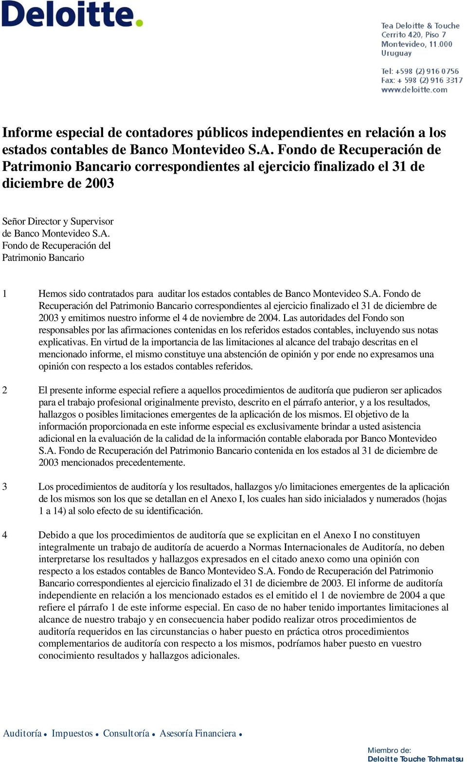 Fondo de Recuperación del Patrimonio Bancario 1 Hemos sido contratados para auditar los estados contables de Banco Montevideo S.A.