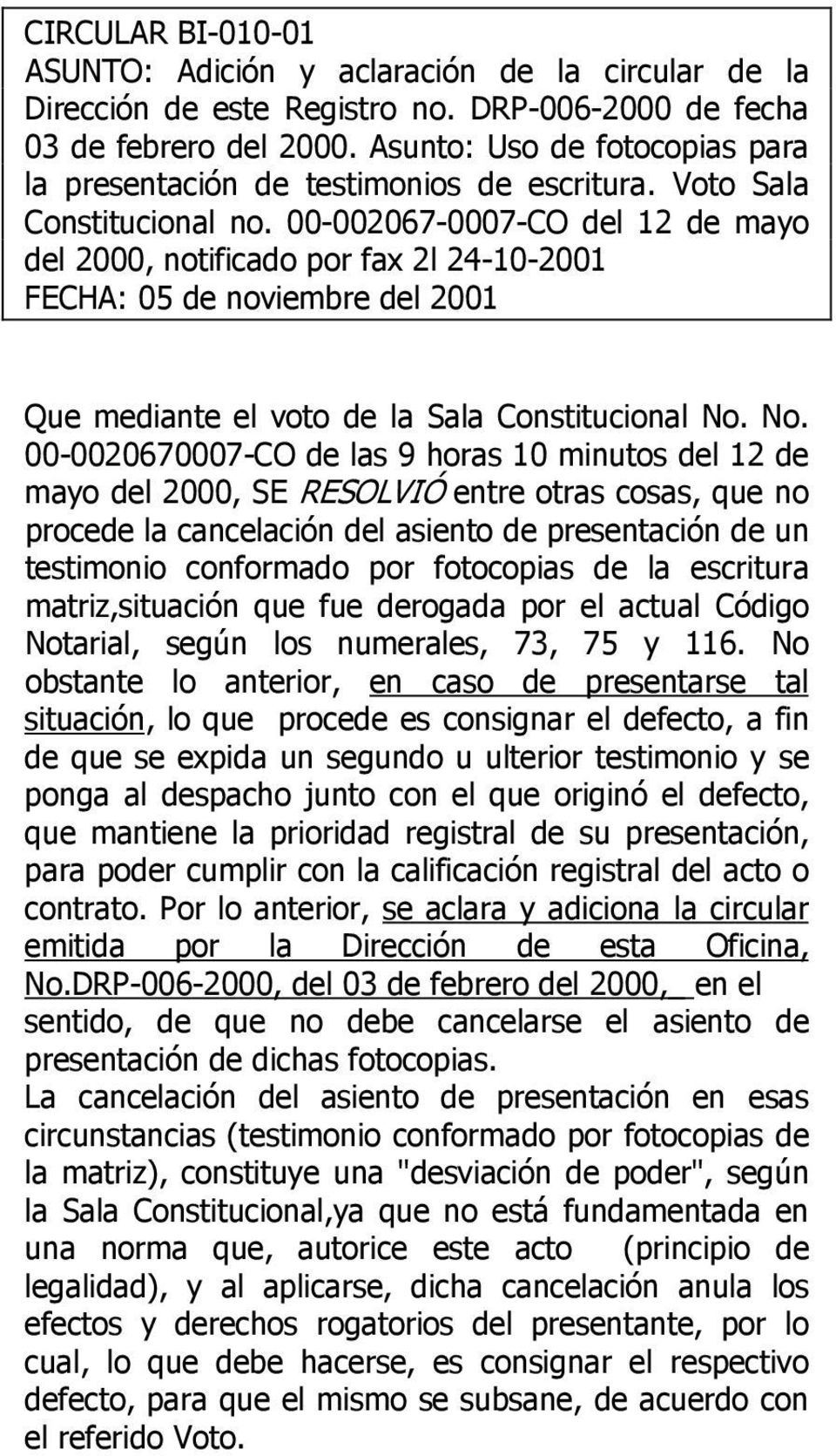 00-002067-0007-CO del 12 de mayo del 2000, notificado por fax 2l 24-10-2001 FECHA: 05 de noviembre del 2001 Que mediante el voto de la Sala Constitucional No.