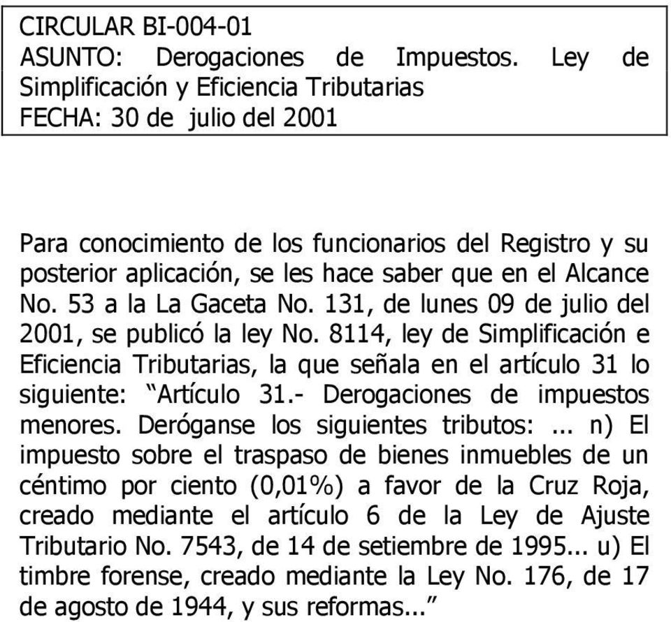 53 a la La Gaceta No. 131, de lunes 09 de julio del 2001, se publicó la ley No. 8114, ley de Simplificación e Eficiencia Tributarias, la que señala en el artículo 31 lo siguiente: Artículo 31.
