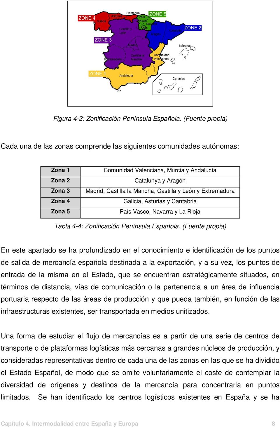 la Mancha, Castilla y León y Extremadura Galicia, Asturias y Cantabria País Vasco, Navarra y La Rioja Tabla 4-4: Zonificación Península Española.
