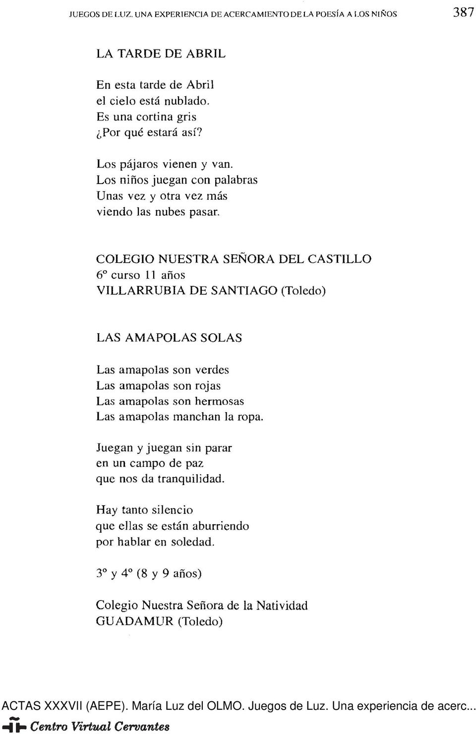 COLEGIO NUESTRA SEÑORA DEL CASTILLO 6 curso 11 años VILLARRUBIA DE SANTIAGO (Toledo) LAS AMAPOLAS SOLAS Las amapolas son verdes Las amapolas son rojas Las amapolas son hermosas