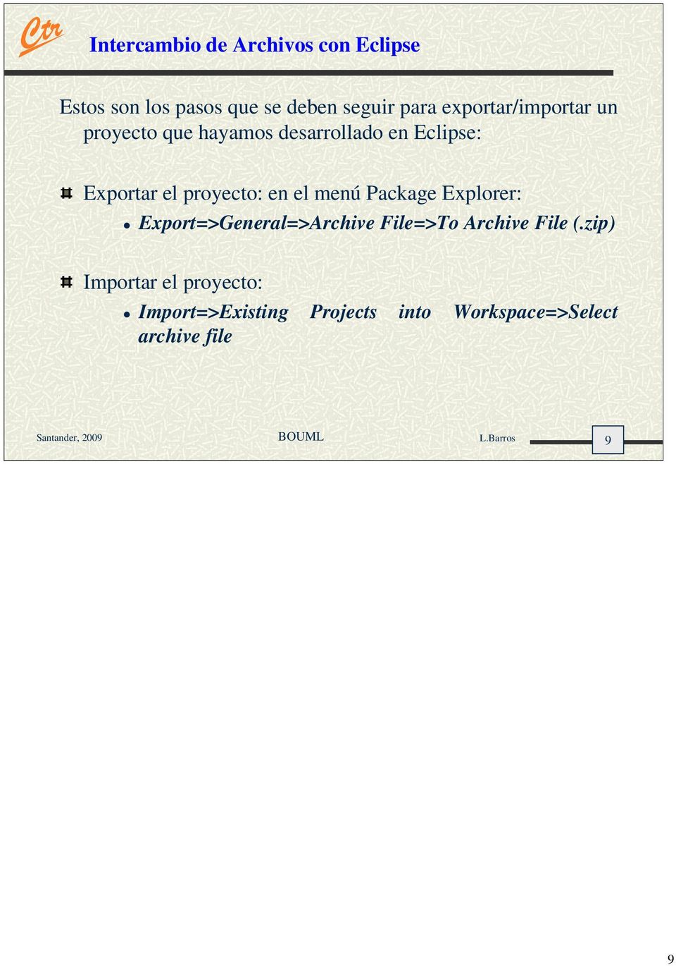 proyecto: en el menú Package Explorer: Export=>General=>Archive File=>To Archive