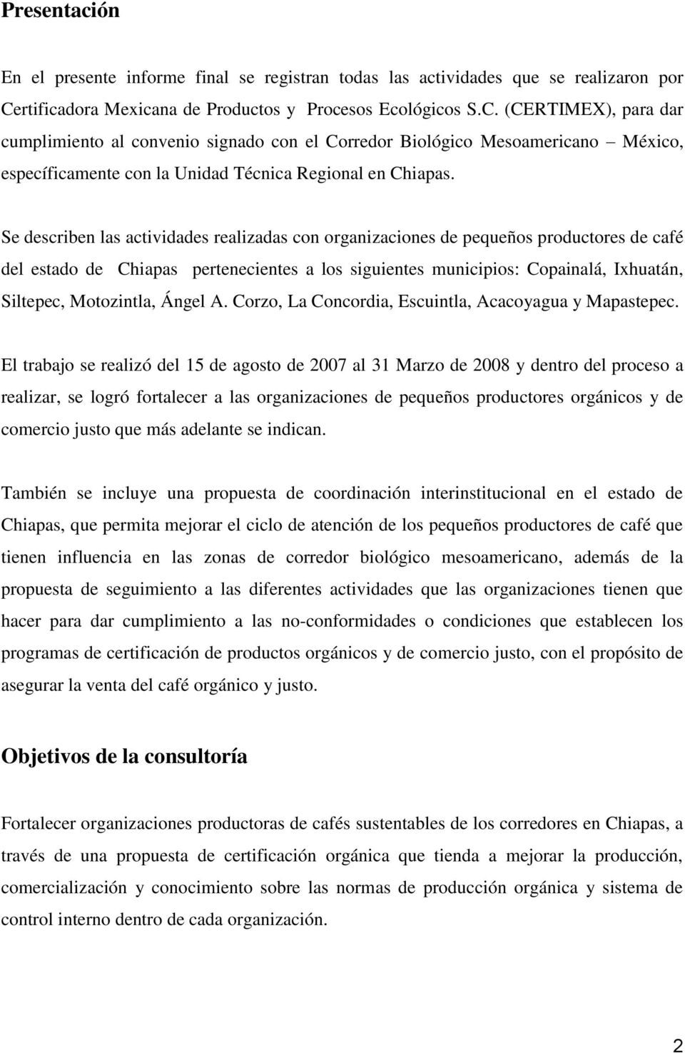 (CERTIMEX), para dar cumplimiento al convenio signado con el Corredor Biológico Mesoamericano México, específicamente con la Unidad Técnica Regional en Chiapas.