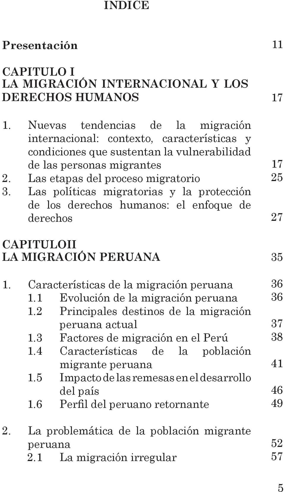 Las políticas migratorias y la protección de los derechos humanos: el enfoque de derechos CAPITULOII LA MIGRACIÓN PERUANA 1. Características de la migración peruana 1.
