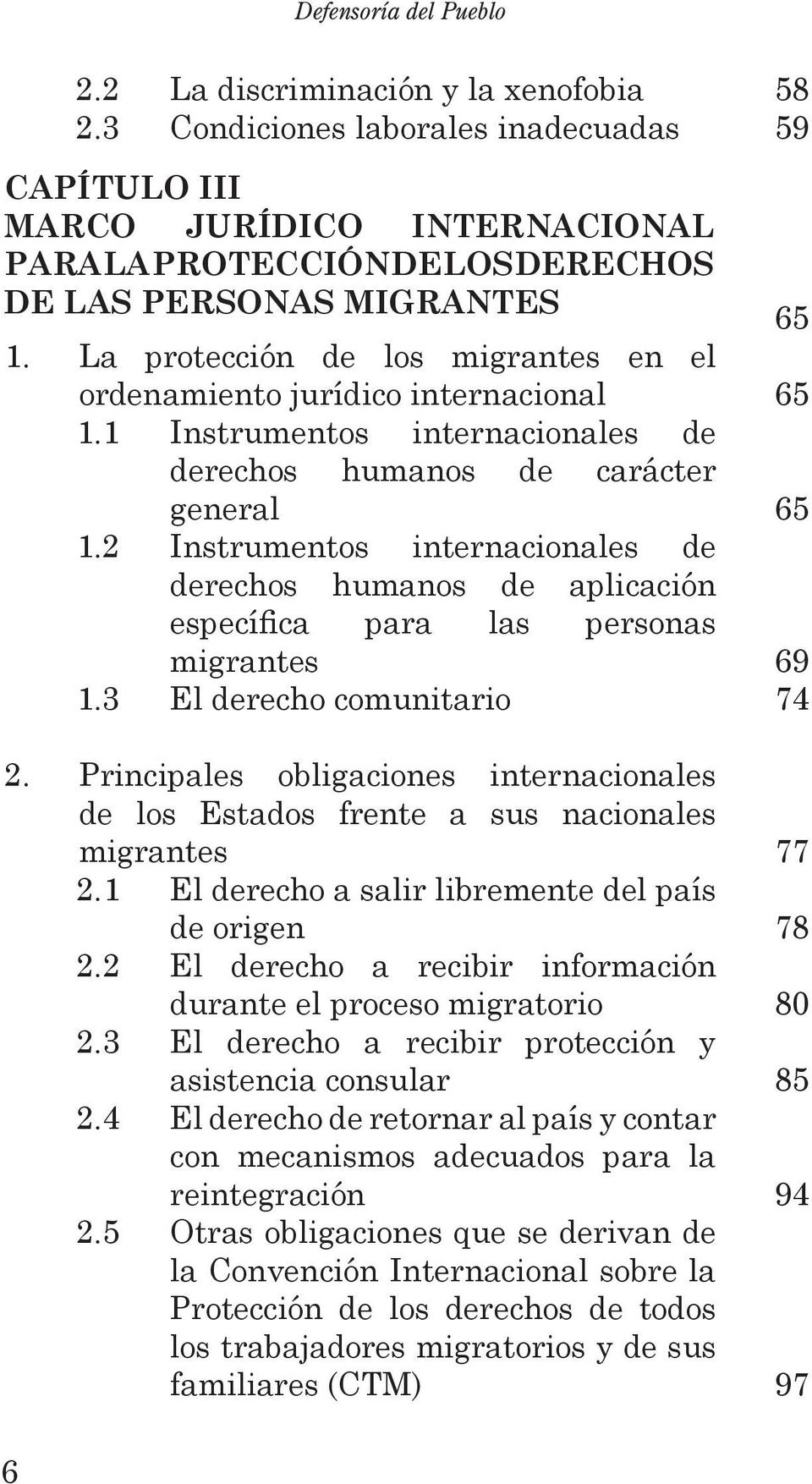 La protección de los migrantes en el ordenamiento jurídico internacional 1.1 Instrumentos internacionales de derechos humanos de carácter general 1.