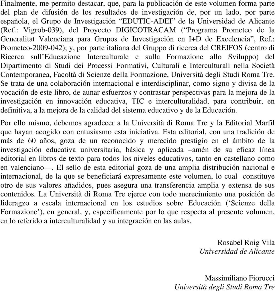 : Vigrob-039), del Proyecto DIGICOTRACAM ( Programa Prometeo de la Generalitat Valenciana para Grupos de Investigación en I+D de Excelencia, Ref.