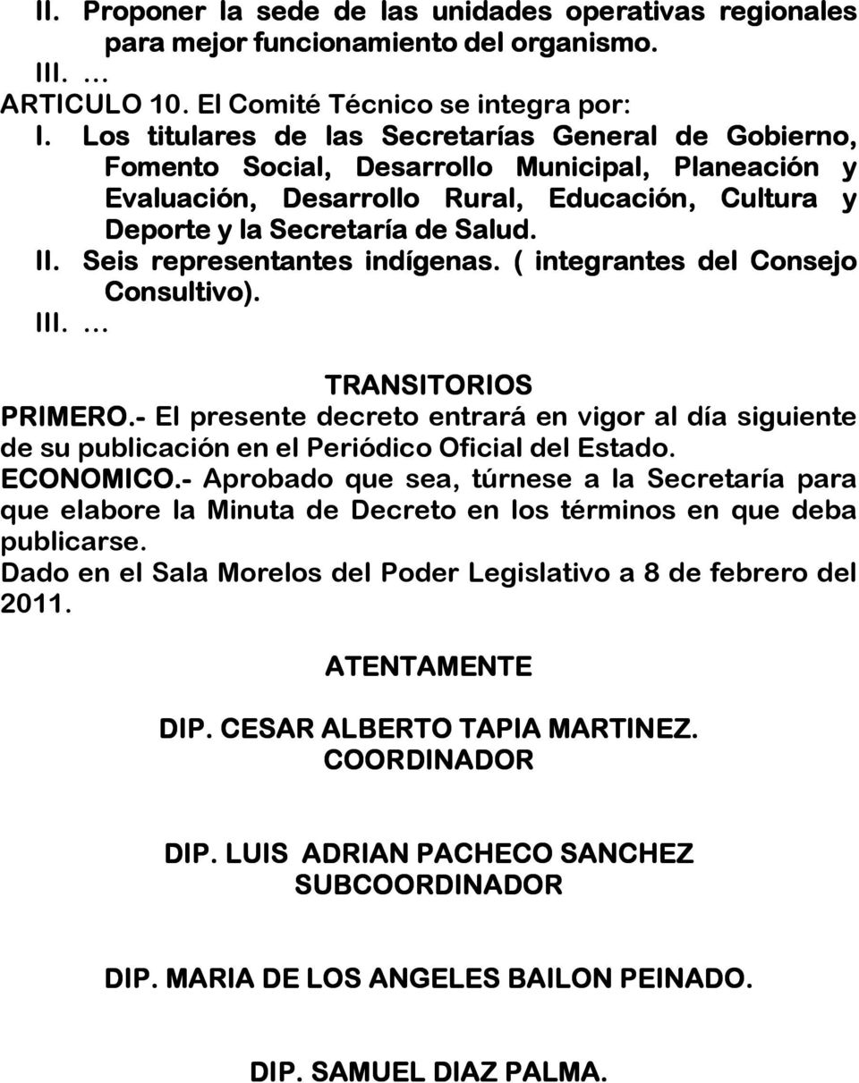 Seis representantes indígenas. ( integrantes del Consejo Consultivo). III. TRANSITORIOS PRIMERO.