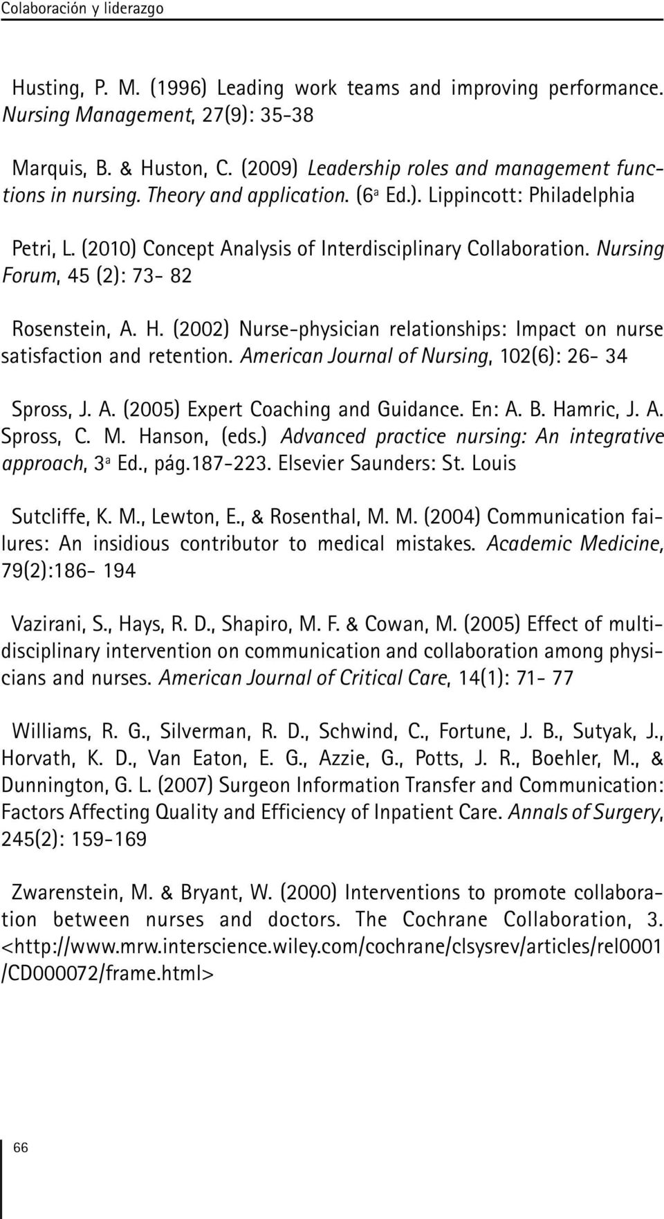 Nursing Forum, 45 (2): 73-82 Rosenstein, A. H. (2002) Nurse-physician relationships: Impact on nurse satisfaction and retention. American Journal of Nursing, 102(6): 26-34 Spross, J. A. (2005) Expert Coaching and Guidance.