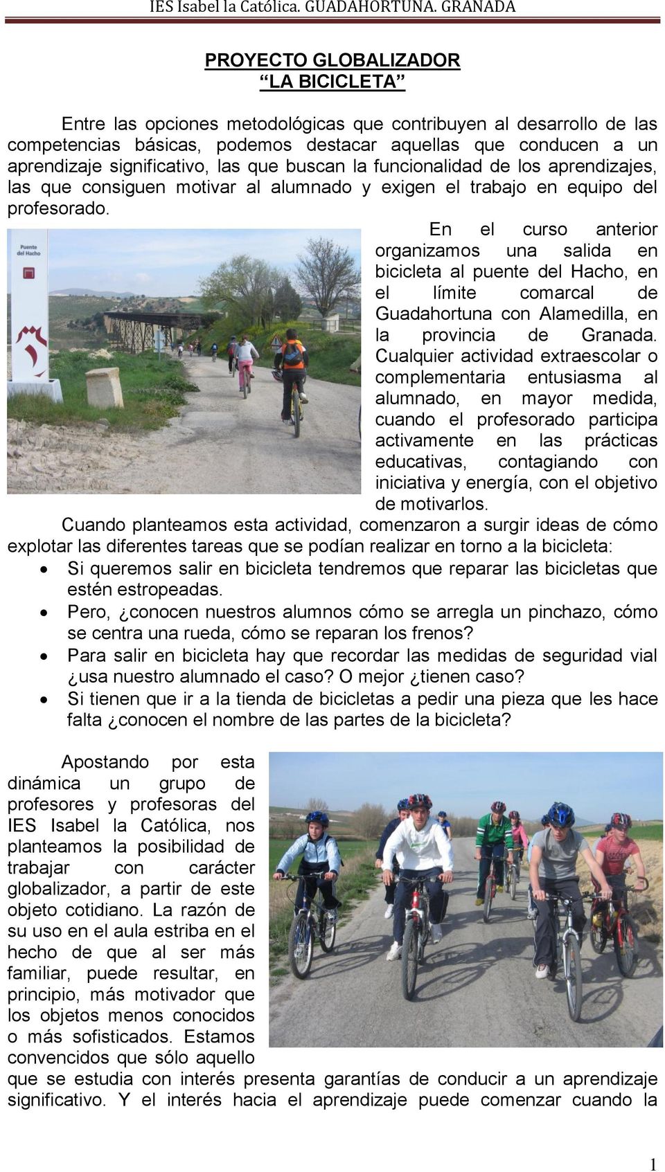 En el curso anterior organizamos una salida en bicicleta al puente del Hacho, en el límite comarcal de Guadahortuna con Alamedilla, en la provincia de Granada.