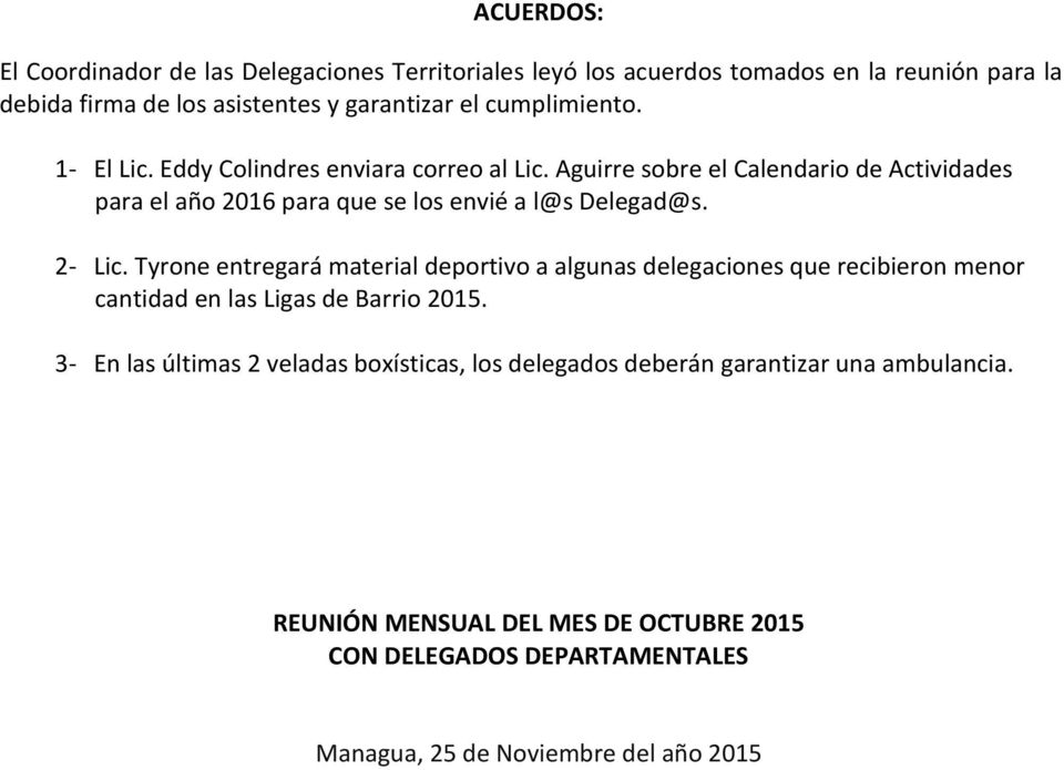 Aguirre sobre el Calendario de Actividades para el año 2016 para que se los envié a l@s Delegad@s. 2- Lic.