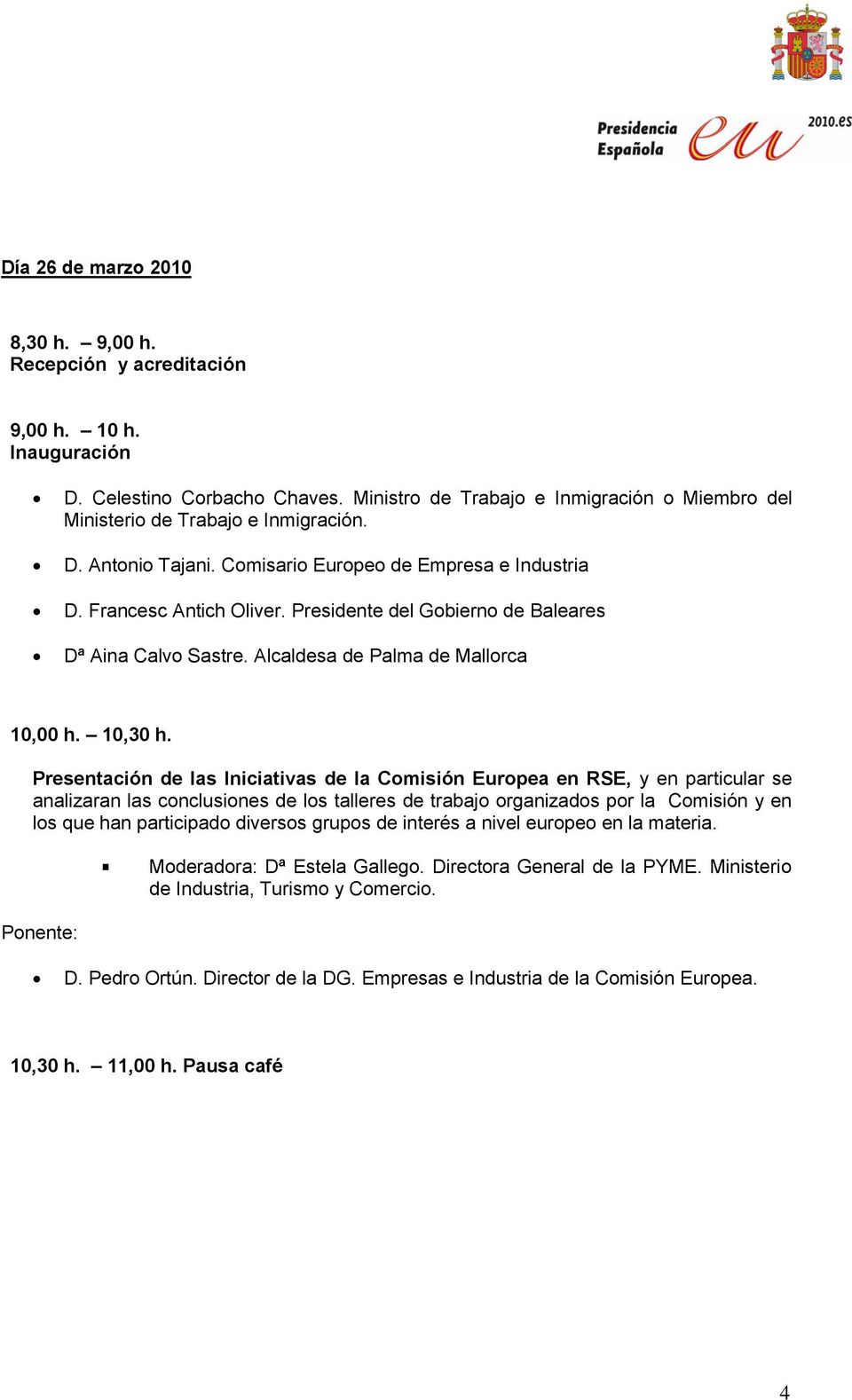 Presidente del Gobierno de Baleares Dª Aina Calvo Sastre. Alcaldesa de Palma de Mallorca 10,00 h. 10,30 h.