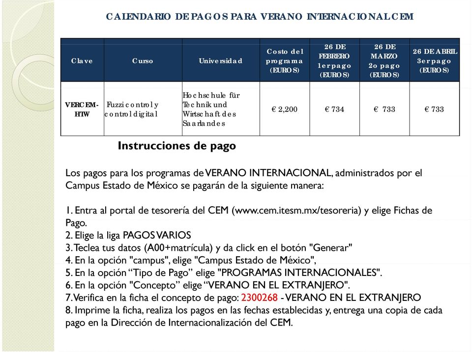 por el Campus Estado de México se pagarán de la siguiente manera: 1. Entra al portal de tesorería del CEM (www.cem.itesm.mx/tesoreria) y elige Fichas de Pago. 2. Elige la liga PAGOS VARIOS 3.