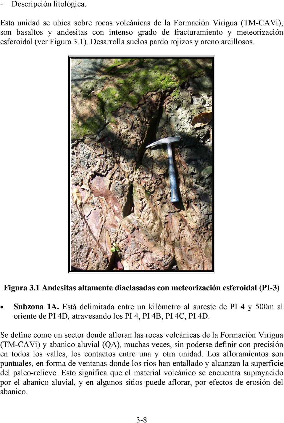 Desarrolla suelos pardo rojizos y areno arcillosos. Figura 3.1 Andesitas altamente diaclasadas con meteorización esferoidal (PI-3) Subzona 1A.