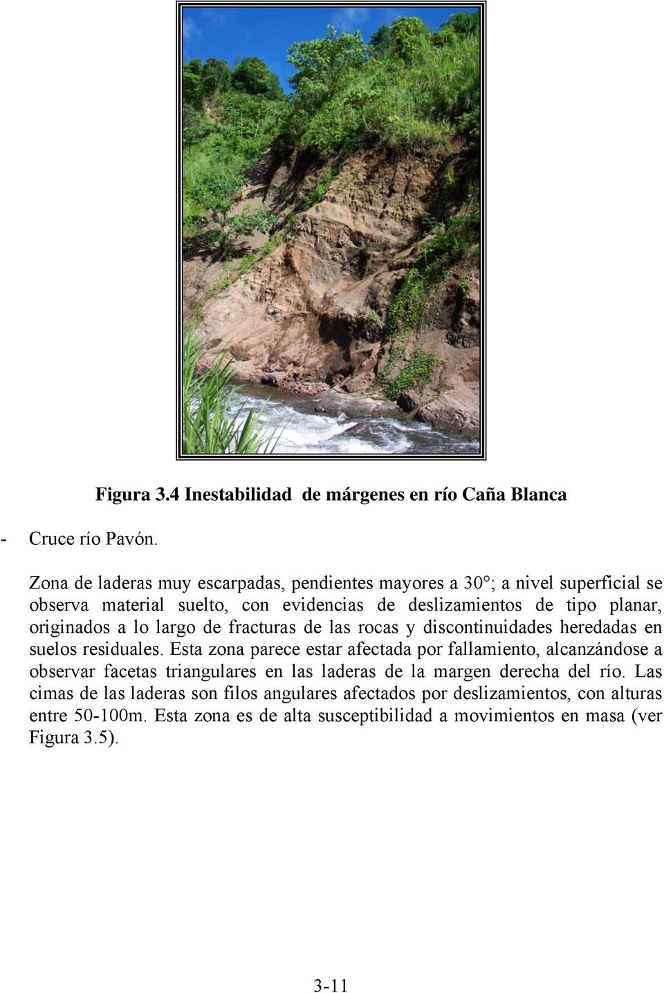 evidencias de deslizamientos de tipo planar, originados a lo largo de fracturas de las rocas y discontinuidades heredadas en suelos residuales.