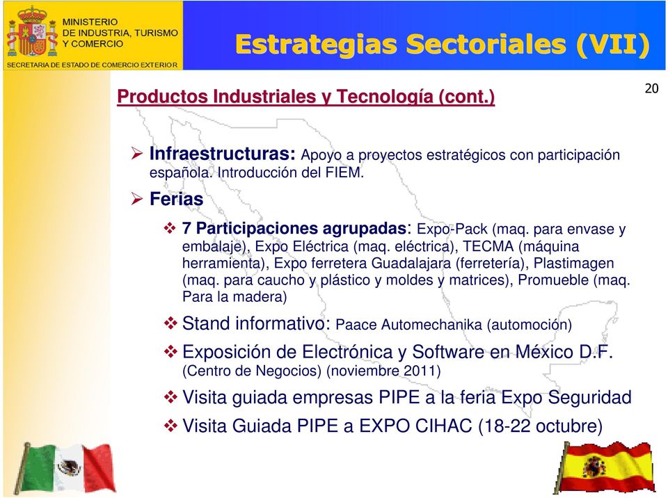 eléctrica), TECMA (máquina herramienta), Expo ferretera Guadalajara (ferretería), Plastimagen (maq. para caucho y plástico y moldes y matrices), Promueble (maq.